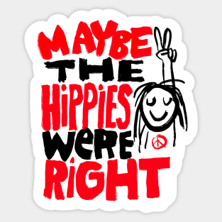 Maybe the hippies were right Sticker